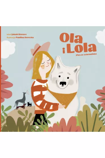 Ola i Lola. Pies ze schroniska - Jakub Skworz