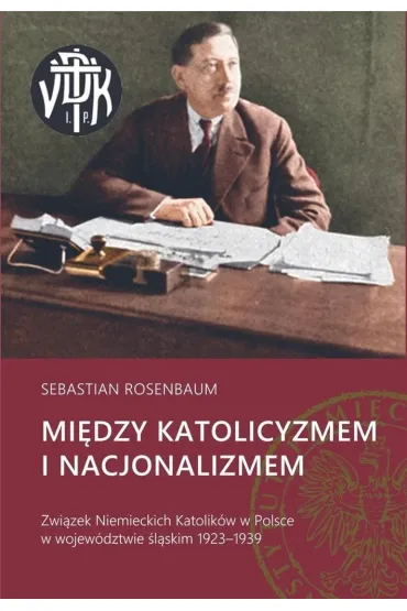 Mi�dzy katolicyzmem i nacjonalizmem - Sebastian  Rosenbaum