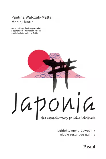 Japonia. Subiektywny przewodnik nieokrzesanego gaijina po meandrach zaskakuj�cej rzeczywisto�ci - Maciej  Matla, Paulina  Walczak-Matla