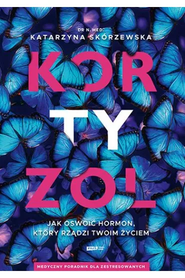 Kortyzol. Jak oswoi hormon, ktry rzdzi twoim.. - Katarzyna Skrzewska