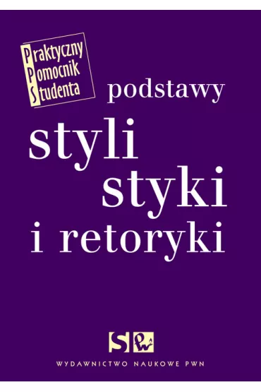 Podstawy stylistyki i retoryki - Adam Wola�ski, Dorota Zdunkiewicz-Jedynak, El�bieta Wierzbicka