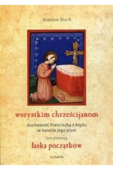 WSZYSTKIM CHRZESCIJANOM DUCHOWOSC FRANCISZKA Z ASYZU W SWIET - Wies�aw Block