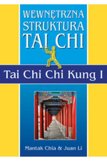 Wewn�trzna Struktura Tai Chi. Tai Chi Chi Kung I - Li Juan, Mantak Chia