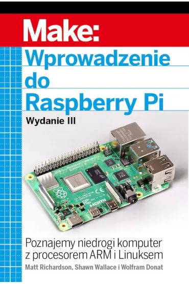 Wprowadzenie do Raspberry Pi. Wydanie III - Matt Richardson, Wallace Shawn, Wolfram Donat