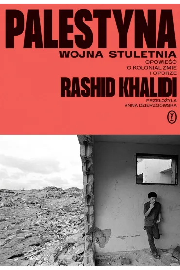 Palestyna: wojna stuletnia. Opowie�� o kolonializm - Rashid Khalidi