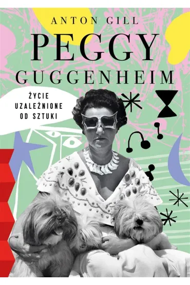 Peggy Guggenheim. �ycie uzale�nione od sztuki - Gill Anton