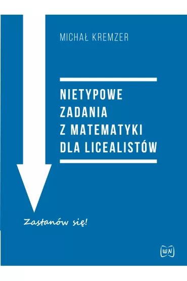 Nietypowe zadania z matematyki dla licealist�w - Micha� Kremzer