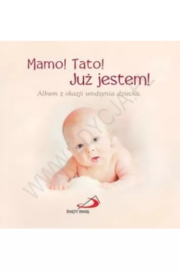 Mamo! Tato! Ju� jestem! Album z okazji urodzenia dziecka (OT) - Anna Wojciechowska