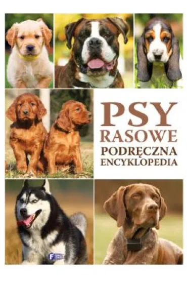 Psy rasowe. Podr�czna encyklopedia