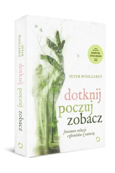 Dotknij, poczuj, zobacz. Fenomen relacji cz�owieka z natur� - Peter Wohlleben
