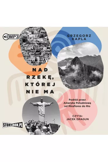 Audiobook Nad rzek�, kt�rej nie ma. Podr� przez Ameryk� Po�udniow� od Miraflores do Rio CD - Grzegorz Kapla