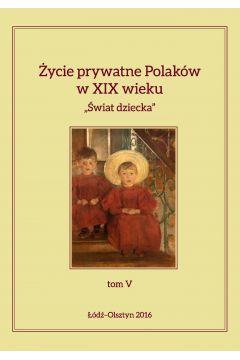 eBook ycie prywatne Polakw w XIX wieku. "wiat dziecka", tom V pdf