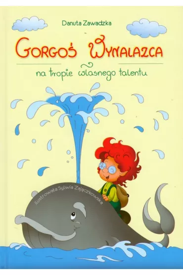 Gorgo� Wynalazca na tropie w�asnego talentu - Danuta Zawadzka