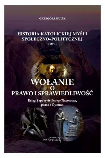 Wo�anie o prawo i sprawiedliwo��. Ksi�gi i apokryfy Starego Testamentu, pisma z Qumran. - Grzegorz  Kulik