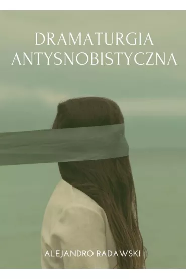 Dramaturgia antysnobistyczna - Radawski Alejandro