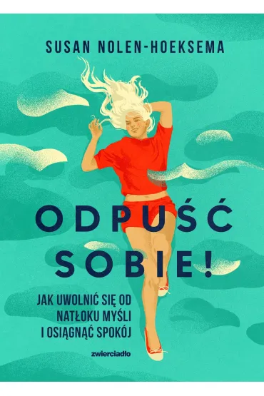 Odpu�� sobie! Jak uwolni� si� od nat�oku my�li i osi�gn�� spok�j - Susan  Nolen-Hoeksema
