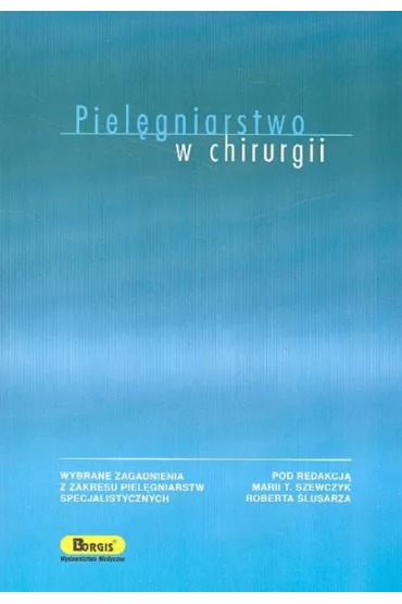 Piel�gniarstwo w chirurgii - Maria Szewczyk, Robert �lusarz