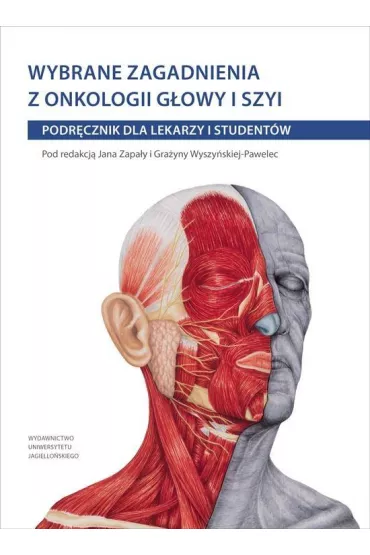 Wybrane zagadnienia z onkologii g�owy i szyi. Podr�cznik dla lekarzy i student�w - Gra�yna Red Wyszy�ska-Pawelec, Jan Red Zapa�a