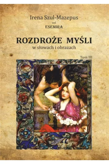 Rozdro�e my�li w s�owach i obrazach Tom 3 - Irena Szul-Mazepus vel Esemira