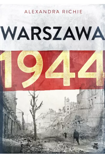 Warszawa 1944 - Alexandra Richie
