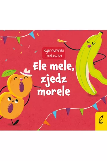 Ele mele, zjedz morele. Rymowanki maluszka