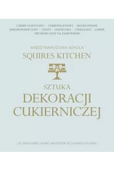 Sztuka dekoracji cukierniczej mi�dzynarodowa szko�a squires kitchen - Squires Kitchen International School
