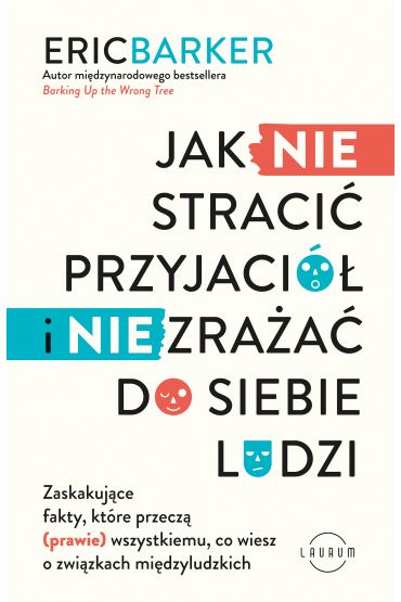 Jak NIE stracić przyjaciół i NIE zrażać do siebie ludzi