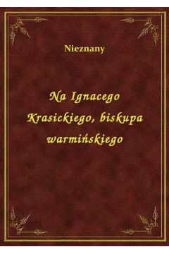 eBook Na Ignacego Krasickiego, biskupa warmiskiego epub