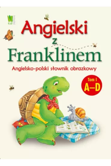 Angielski z Franklinem. Angielsko-polski s�ownik obrazkowy. Tom I A-D - Patrycja Zarawska