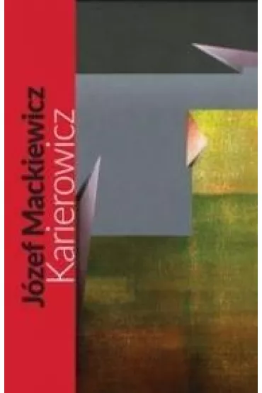 Karierowicz - J�zef Mackiewicz