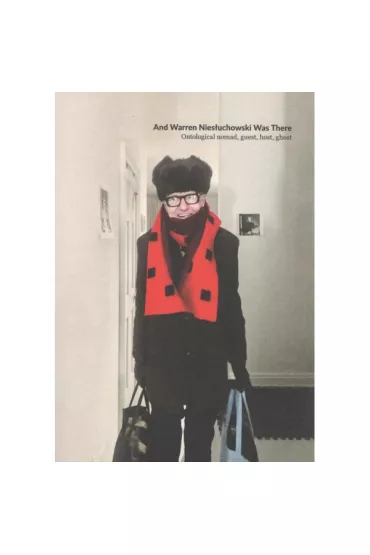 And Warren Nies�uchowski was there. Ontological nomad, guest, host, ghost - Joanna Warsza, Najafi Sina