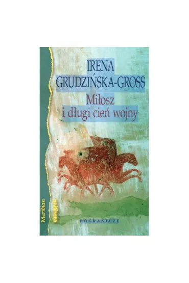 Mi�osz i d�ugi cie� wojny - Irena Grudzi�ska-Gross
