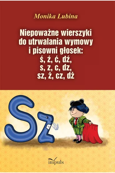 Niepowa�ne wierszyki do utrwalania wymowy i pisowni g�osek: �, �, �, d�, s, z, c, dz, sz, �, cz, d� - Monika Lubina