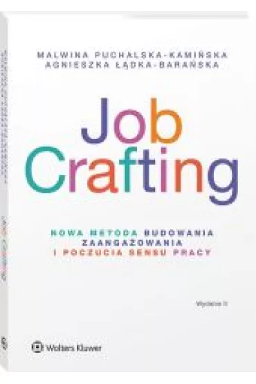 Job Crafting. Nowa metoda budowania zaanga�owania i poczucia sensu pracy - Agnieszka  ��dka-Bara�ska, Malwina  Puchalska-Kami�ska