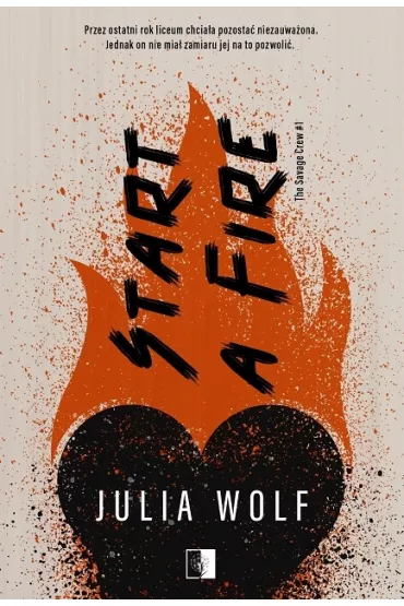 Start a Fire. The Savage Crew. Tom 1 - Heide Bergmann, Julia Wolf