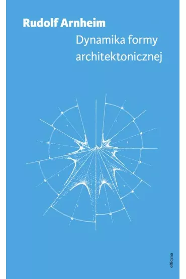 Dynamika formy architektonicznej - Rudolf Arnheim
