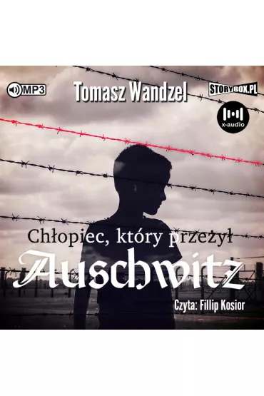 Audiobook Ch�opiec, kt�ry prze�y� Auschwitz CD - Tomasz Wandzel