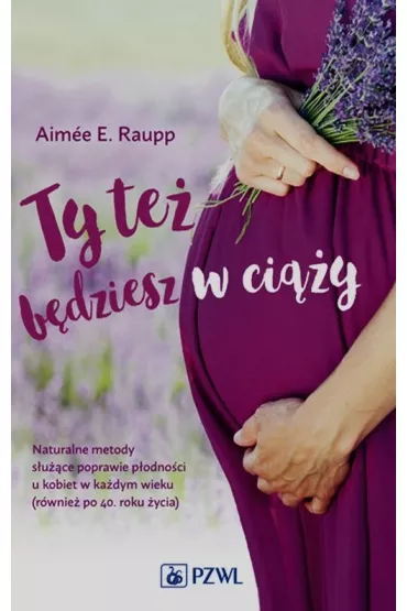 Ty te� b�dziesz w ci��y - E Raupp Aimee