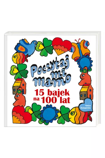 Poczytaj mi, mamo. 15 bajek na 100 lat - Barbara Lewandowska, Danuta Wawiow, Hanna ochocka, Helena Bechlerowa, Janina Poraziska, Joanna Papuziska, Julian Tuwim, Magorzata Musierowicz, Maria Kowalewska, Tadeusz Kubiak, Wanda Chotomska, Elbieta  Szeptyska