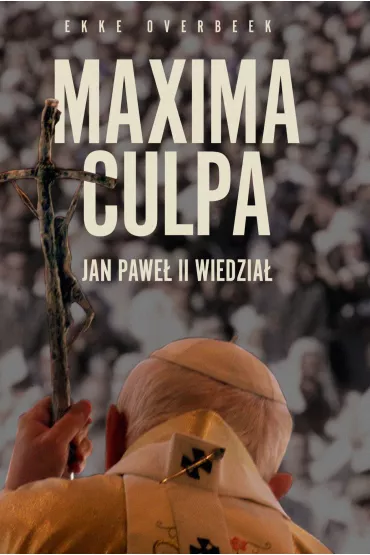 Maxima Culpa. Jan Pawe� II wiedzia� - Ekke Overbeek