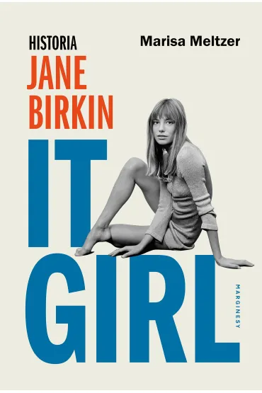 It Girl. Historia Jane Birkin - Marisa  Meltzer