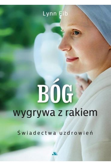 Bóg wygrywa z rakiem. Świadectwa uzdrowień