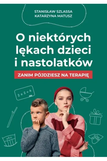 O niekt�rych l�kach dzieci i nastolatk�w - Katarzyna  Matusz, Stanis�aw Szlassa