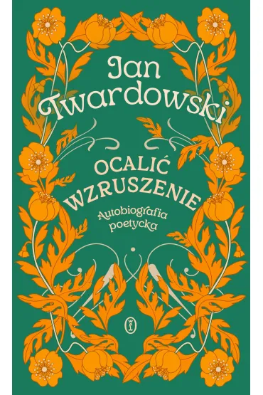 Ocali� wzruszenie. Autobiografia poetycka - Jan Twardowski