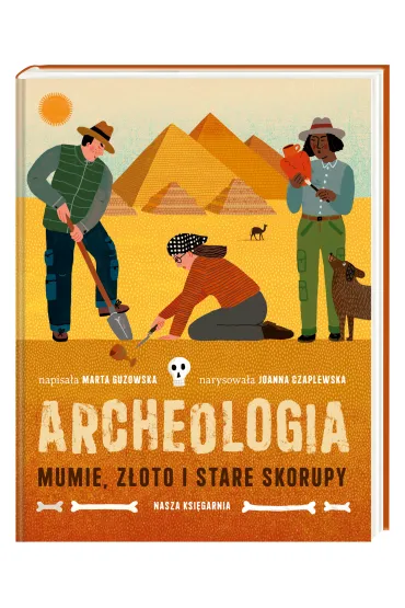Archeologia. Mumie, z�oto i stare skorupy - Marta Guzowska