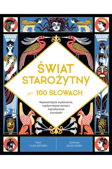 �wiat staro�ytny w 100 s�owach. Najwa�niejsze wydarzenia, najs�ynniejsze postaci, najciekawsze wynalazki - Clive Gifford