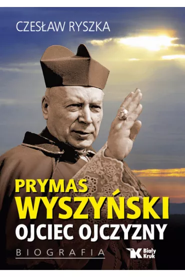Prymas Wyszy�ski. Ojciec ojczyzny. Biografia - Czes�aw Ryszka