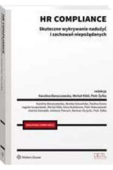 HR compliance. Skuteczne wykrywanie nadu�y� i zachowa� niepo��danych - Piotr �y�ka, Micha� Kibil, Karolina Barszczewska