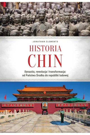 Historia Chin. Dynastia, rewolucja i transformacja: od Pa�stwa �rodka do republiki ludowej - Jonathan Clements