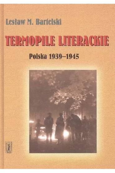Termopile literackie. Polska 1939-1945 - Les�aw Bartelski